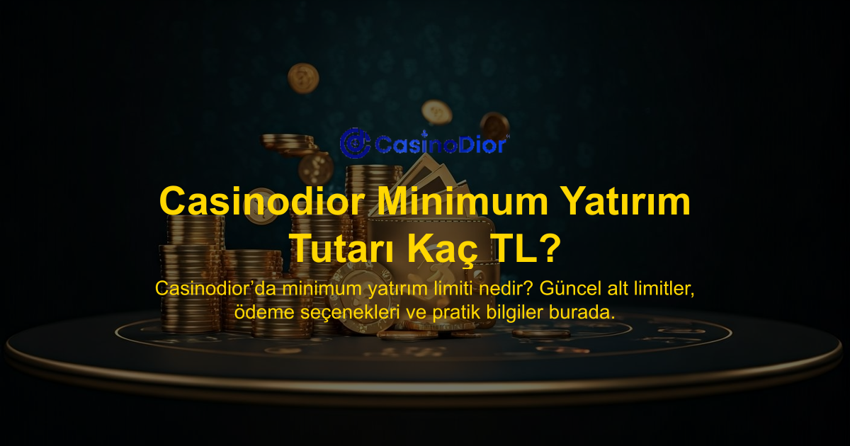 Casinodior Minimum Yatırım Tutarı Kaç TL?