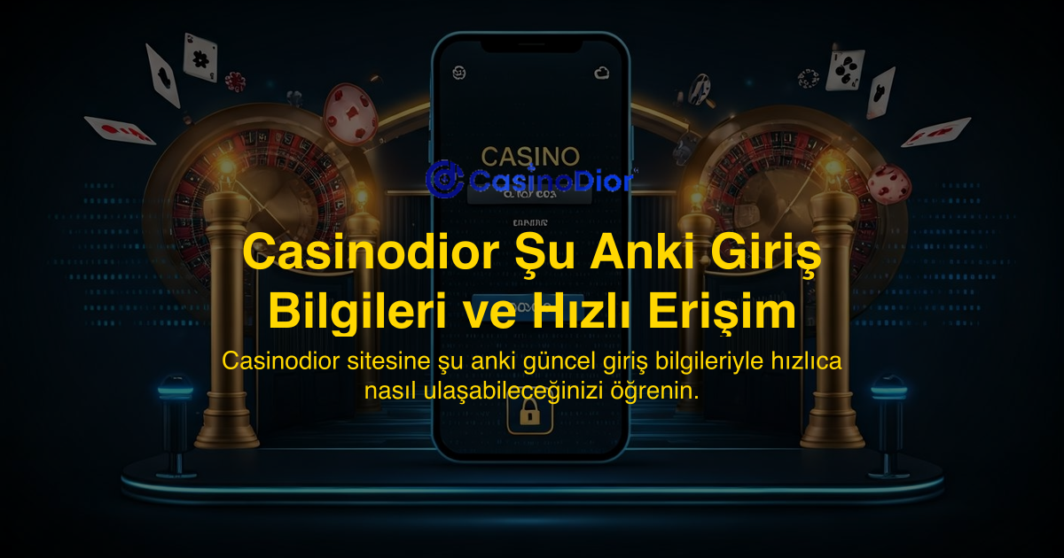 Casinodior Şu Anki Giriş Bilgileri ve Hızlı Erişim