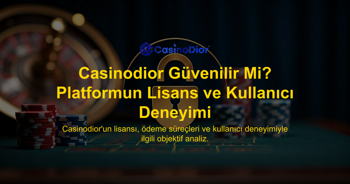Casinodior Güvenilir Mi? Platformun Lisans ve Kullanıcı Deneyimi