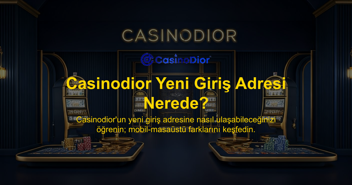 Casinodior Yeni Giriş Adresi Nerede?