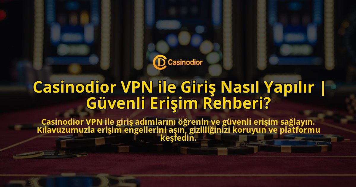Casinodior-VPN-ile-Giris-Nasil-Yapilir-Guvenli-Erisim-Rehberi-overlay-1769027034.jpg