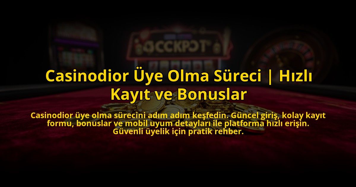 Casinodior-Uye-Olma-Sureci-Hizli-Kayit-ve-Bonuslar-overlay-1772888457.jpg