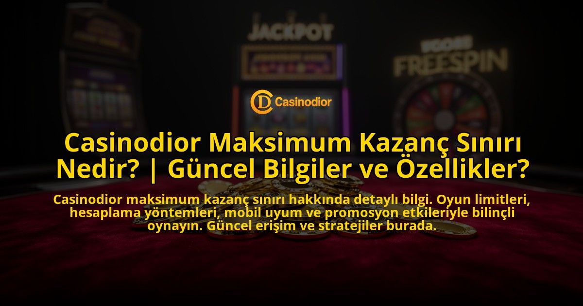 Casinodior-Maksimum-Kazanc-Siniri-Nedir-Guncel-Bilgiler-ve-Ozellikler-overlay-1776634919.jpg